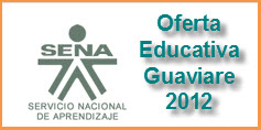 OFERTA EDUCATIVA DEL SENA PARA EL 2012 – GUAVIARE