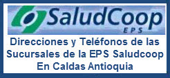 Direcciones y Teléfonos de las sucursales de la EPS Saludcoop en Caldas Antioquia.
