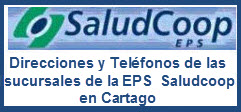 Direcciones y Teléfonos de las sucursales de la EPS Saludcoop en Cartago.