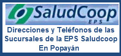Direcciones Y Teléfonos de las sucursales de la EPS Saludcoop en Popayán.