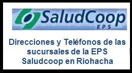 Direcciones y Teléfonos de las sucursales EPS Saludcoop en Riohacha.