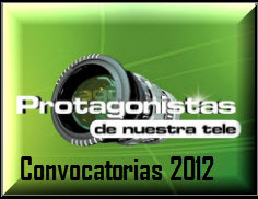 Convocatoria Protagonistas de Nuestra Tele 2012