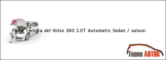 ... ficha técnica del auto marca Volvo S60 2.0T Automatic Sedan / saloon