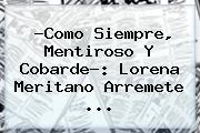 Ver como siempre mentiroso y cobarde lorena meritano arremete ?Como Siempre, Mentiroso Y Cobarde?: <b>Lorena Meritano</b> Arremete ...