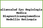 <i>aliansalud Eps Angiologia Medica Diagnosticaangiomedica Medellin Antioquia</i>