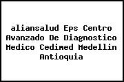 Ver aliansalud eps centro avanzado de diagnostico medico cedimed medellin antioquia <i>aliansalud Eps Centro Avanzado De Diagnostico Medico Cedimed Medellin Antioquia</i>