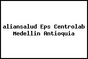<i>aliansalud Eps Centrolab Medellin Antioquia</i>