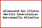<i>aliansalud Eps Clinica Murillo Inverclinicas Barranquilla Atlantico</i>