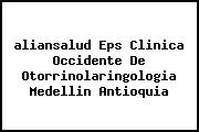 <i>aliansalud Eps Clinica Occidente De Otorrinolaringologia Medellin Antioquia</i>