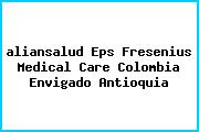 Ver aliansalud eps fresenius medical care colombia envigado antioquia <i>aliansalud Eps Fresenius Medical Care Colombia Envigado Antioquia</i>