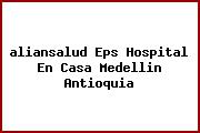 Ver aliansalud eps hospital en casa medellin antioquia <i>aliansalud Eps Hospital En Casa Medellin Antioquia</i>