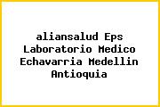 <i>aliansalud Eps Laboratorio Medico Echavarria Medellin Antioquia</i>