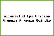 <i>aliansalud Eps Oficina Armenia Armenia Quindio</i>