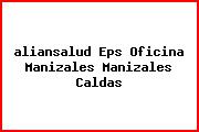 <i>aliansalud Eps Oficina Manizales Manizales Caldas</i>