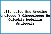 <i>aliansalud Eps Urogine Urologos Y Ginecologos De Colombia Medellin Antioquia</i>