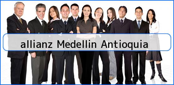 <b>allianz Medellin Antioquia</b>