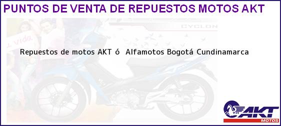 Teléfono, Dirección y otros datos de contacto para repuestos de motos AKT ó  Alfamotos, Bogotá, Cundinamarca, Colombia
