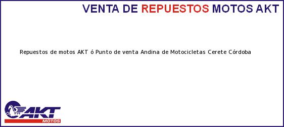 Teléfono, Dirección y otros datos de contacto para repuestos de motos AKT ó Punto de venta Andina de Motocicletas, Cerete, Córdoba, Colombia