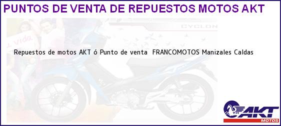 Teléfono, Dirección y otros datos de contacto para repuestos de motos AKT ó Punto de venta  FRANCOMOTOS, Manizales, Caldas, Colombia