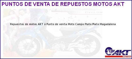 Teléfono, Dirección y otros datos de contacto para repuestos de motos AKT ó Punto de venta Moto Campo Plato, Plato, Magadalena, Colombia