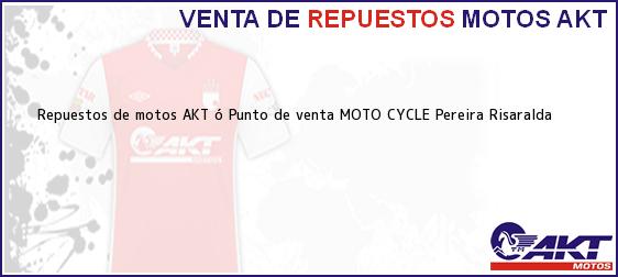 Teléfono, Dirección y otros datos de contacto para repuestos de motos AKT ó Punto de venta MOTO CYCLE, Pereira, Risaralda, Colombia