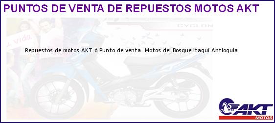 Teléfono, Dirección y otros datos de contacto para repuestos de motos AKT ó Punto de venta  Motos del Bosque, Itaguí, Antioquia, Colombia