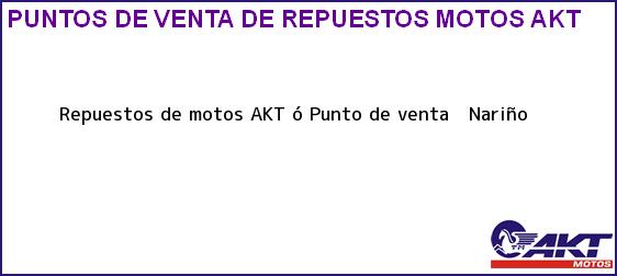 Teléfono, Dirección y otros datos de contacto para repuestos de motos AKT ó Punto de venta , , Nariño , Colombia