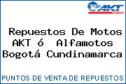Repuestos De Motos AKT ó  Alfamotos Bogotá Cundinamarca