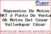 Repuestos De Motos AKT ó Punto De Venta Ak Motos Del Cesar Valledupar César