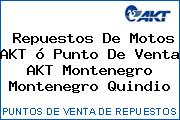 Repuestos De Motos AKT ó Punto De Venta AKT Montenegro Montenegro Quindio