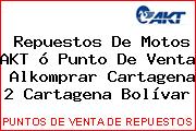 Repuestos De Motos AKT ó Punto De Venta  Alkomprar Cartagena 2 Cartagena Bolívar