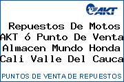 Repuestos De Motos AKT ó Punto De Venta Almacen Mundo Honda Cali Valle Del Cauca