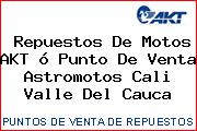 Repuestos De Motos AKT ó Punto De Venta Astromotos Cali Valle Del Cauca