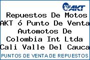 Repuestos De Motos AKT ó Punto De Venta Automotos De Colombia Int Ltda Cali Valle Del Cauca