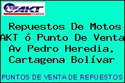 Repuestos De Motos AKT ó Punto De Venta Av Pedro Heredia. Cartagena Bolívar