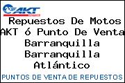 Repuestos De Motos AKT ó Punto De Venta Barranquilla Barranquilla Atlántico