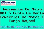 Repuestos De Motos AKT ó Punto De Venta Comercial De Motos 1 Tunja Boyacá