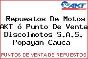 Repuestos De Motos AKT ó Punto De Venta Discolmotos S.A.S. Popayan Cauca 