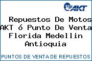  Repuestos De Motos AKT ó Punto De Venta Florida Medellin Antioquia