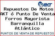 Repuestos De Motos AKT ó Punto De Venta Forros Mayorista Barranquilla Atlántico