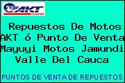 Repuestos De Motos AKT ó Punto De Venta Mayuyi Motos Jamundi Valle Del Cauca