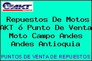 Repuestos De Motos AKT ó Punto De Venta Moto Campo Andes Andes Antioquia