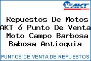 Repuestos De Motos AKT ó Punto De Venta  Moto Campo Barbosa Babosa Antioquia