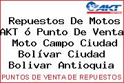 Repuestos De Motos AKT ó Punto De Venta  Moto Campo Ciudad Bolívar Ciudad Bolivar Antioquia