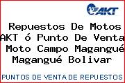 Repuestos De Motos AKT ó Punto De Venta  Moto Campo Magangué Magangué Bolivar