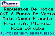 Repuestos De Motos AKT ó Punto De Venta Moto Campo Planeta Rica S.A. Planeta Rica Córdoba