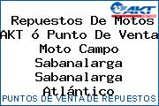 Repuestos De Motos AKT ó Punto De Venta Moto Campo Sabanalarga Sabanalarga Atlántico