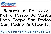 Repuestos De Motos AKT ó Punto De Venta Moto Campo San Pedro San Pedro Antioquia