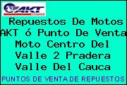 Repuestos De Motos AKT ó Punto De Venta Moto Centro Del Valle 2 Pradera Valle Del Cauca