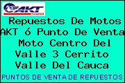 Repuestos De Motos AKT ó Punto De Venta  Moto Centro Del Valle 3 Cerrito Valle Del Cauca